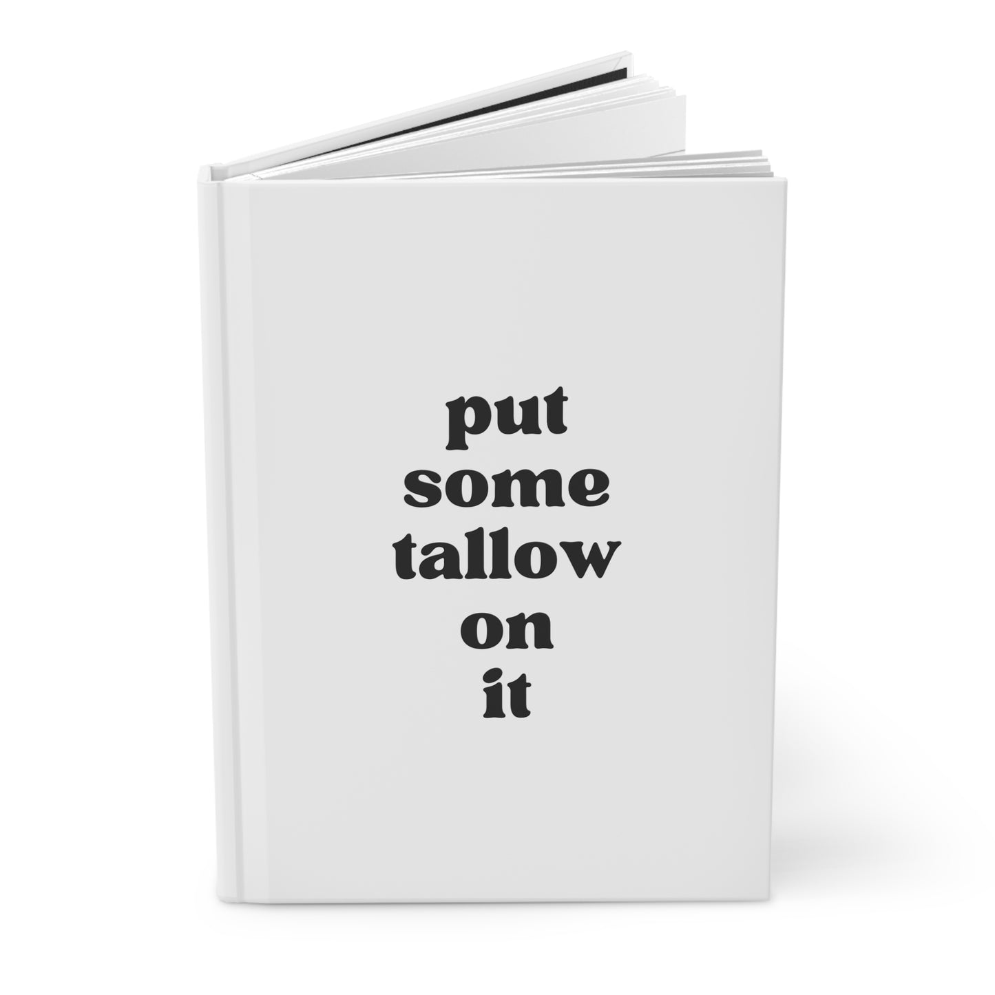 Put Some Tallow On It Hardcover Journal Matte