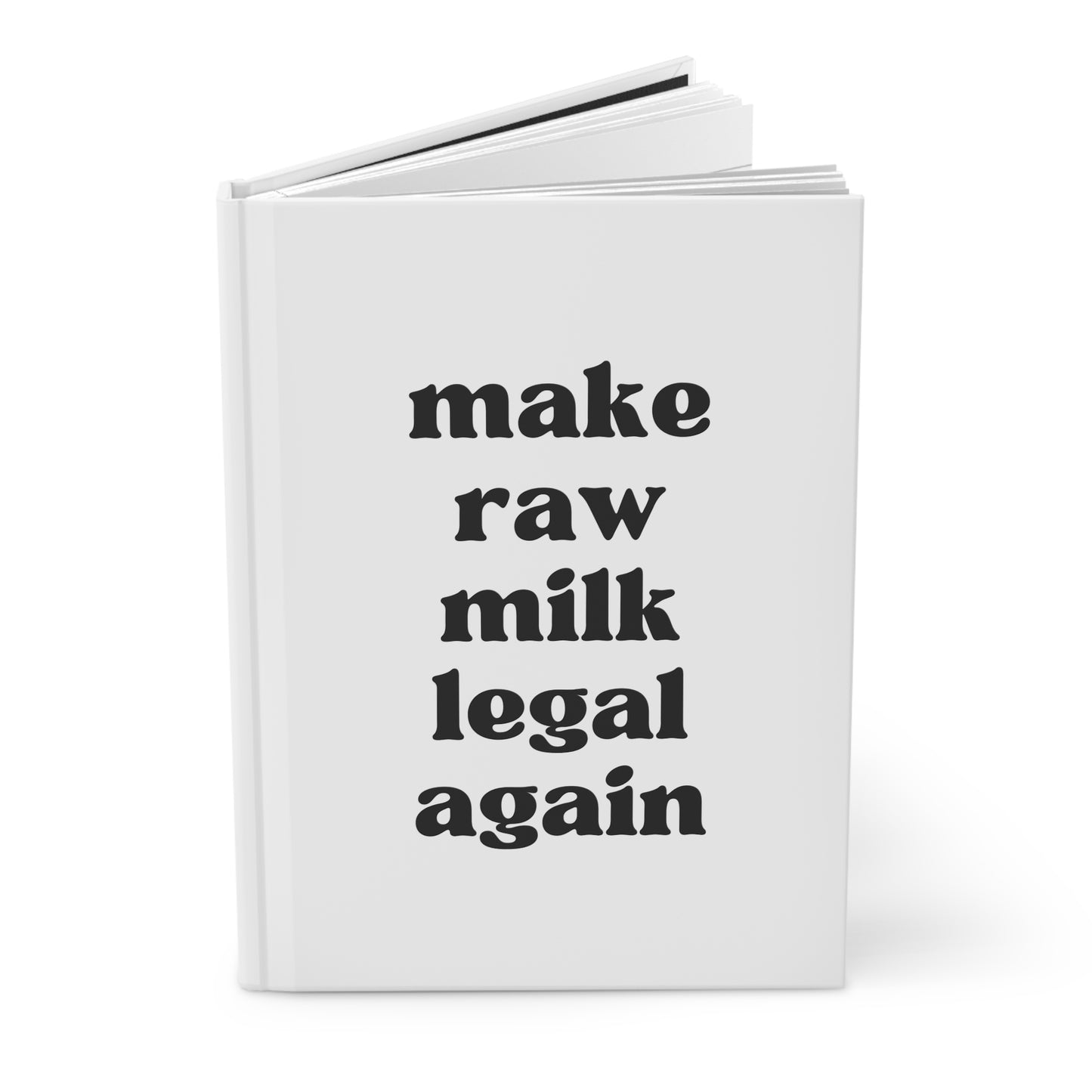 Make Raw Milk Legal Again Hardcover Journal Matte