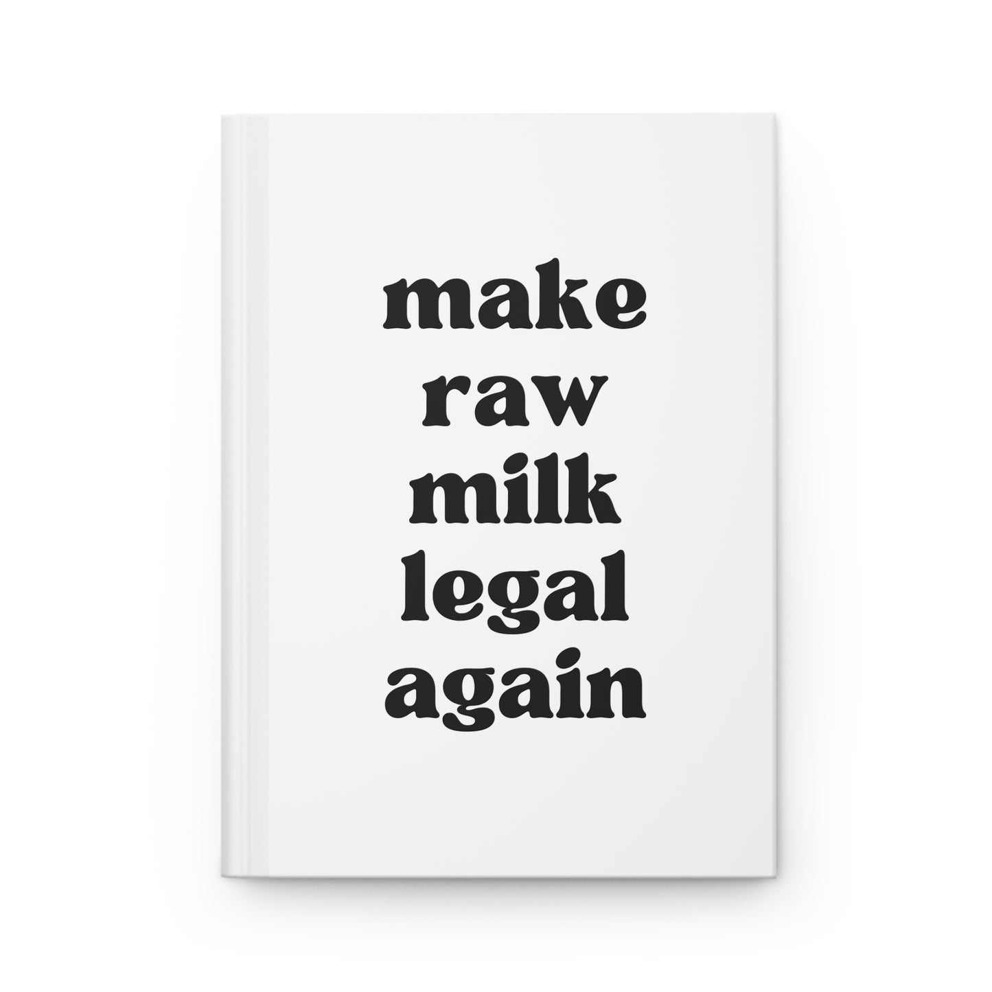 Make Raw Milk Legal Again Hardcover Journal Matte