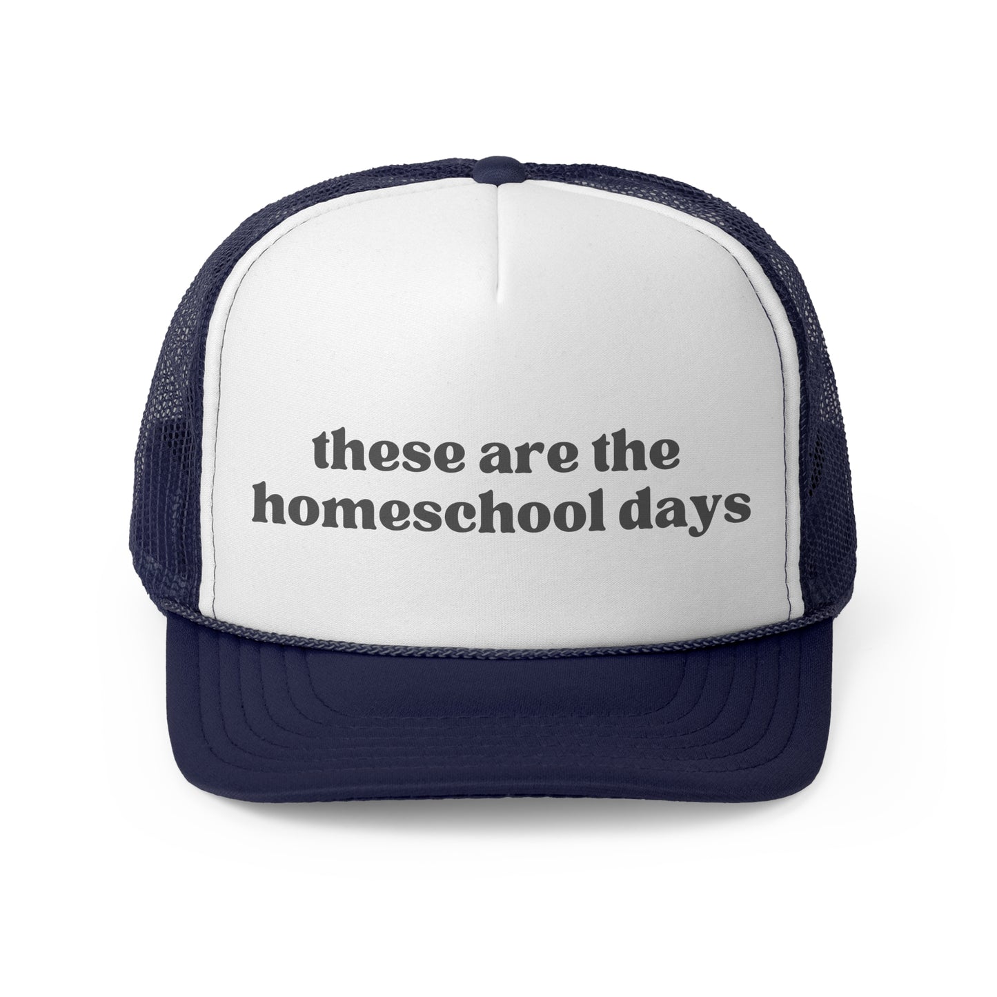 These Are The Homeschool Days Trucker Hat