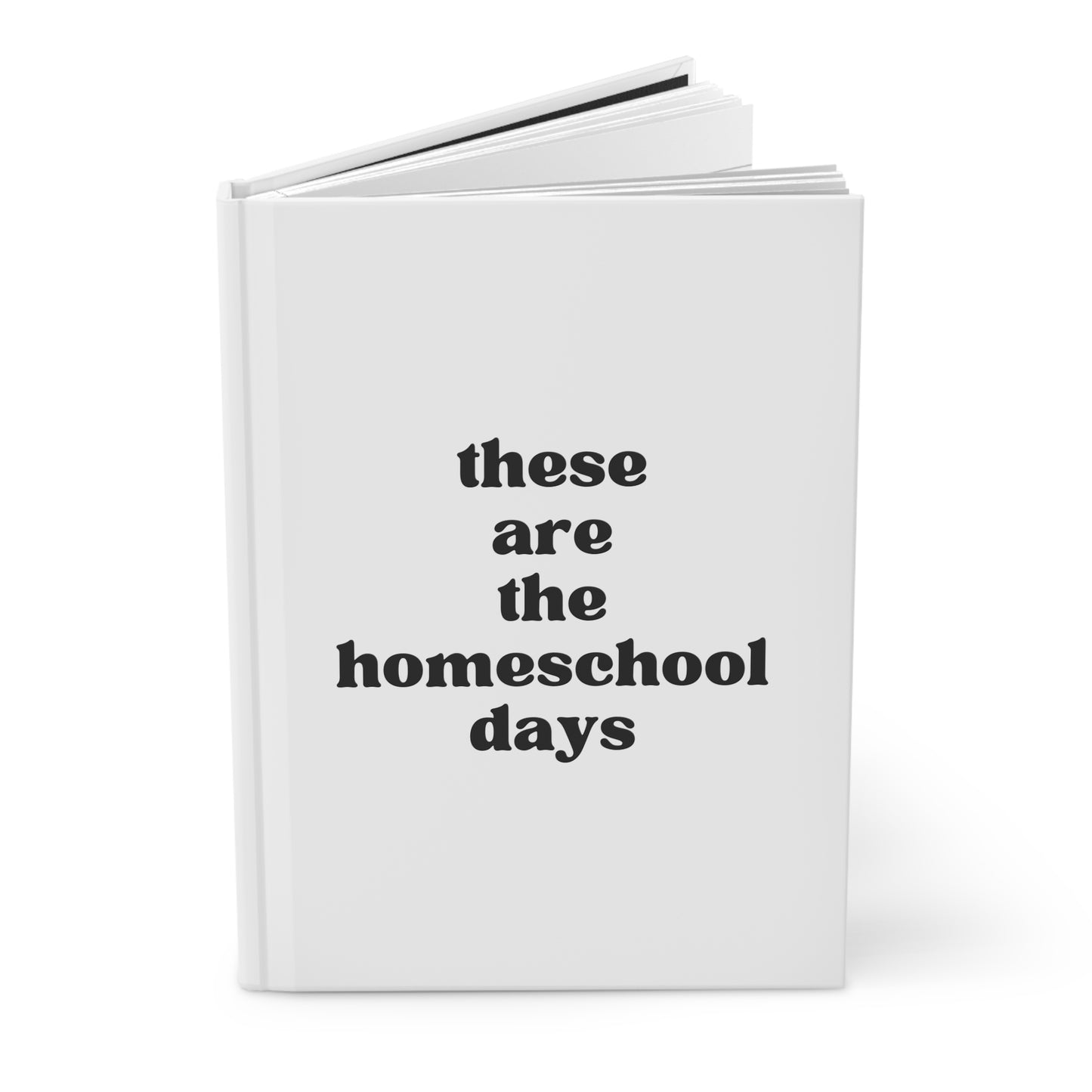 These Are The Homeschool Days Hardcover Journal Matte