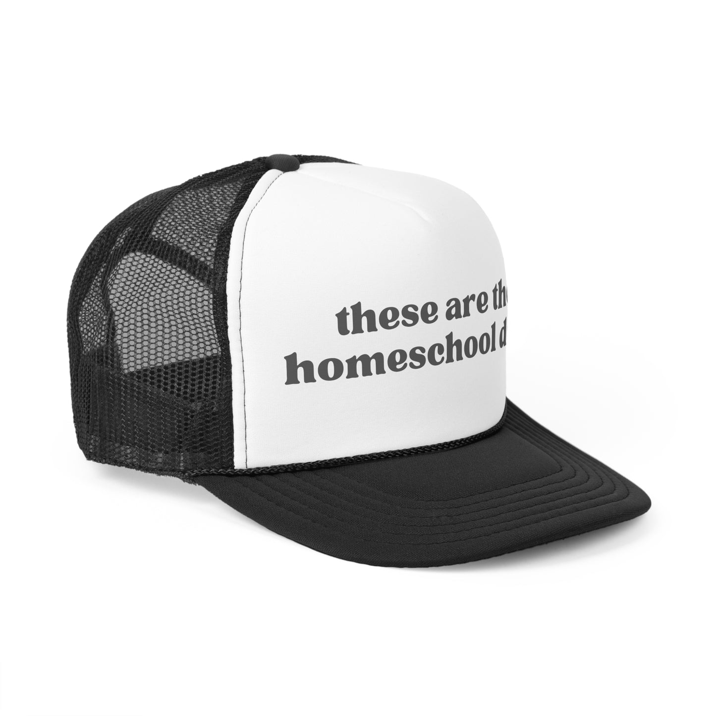 These Are The Homeschool Days Trucker Hat