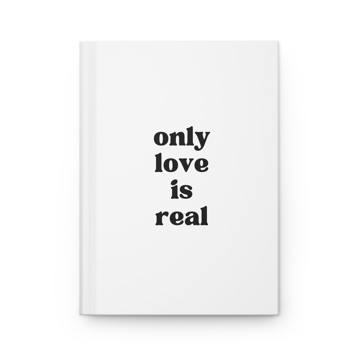 Only Love Is Real Hardcover Journal Matte