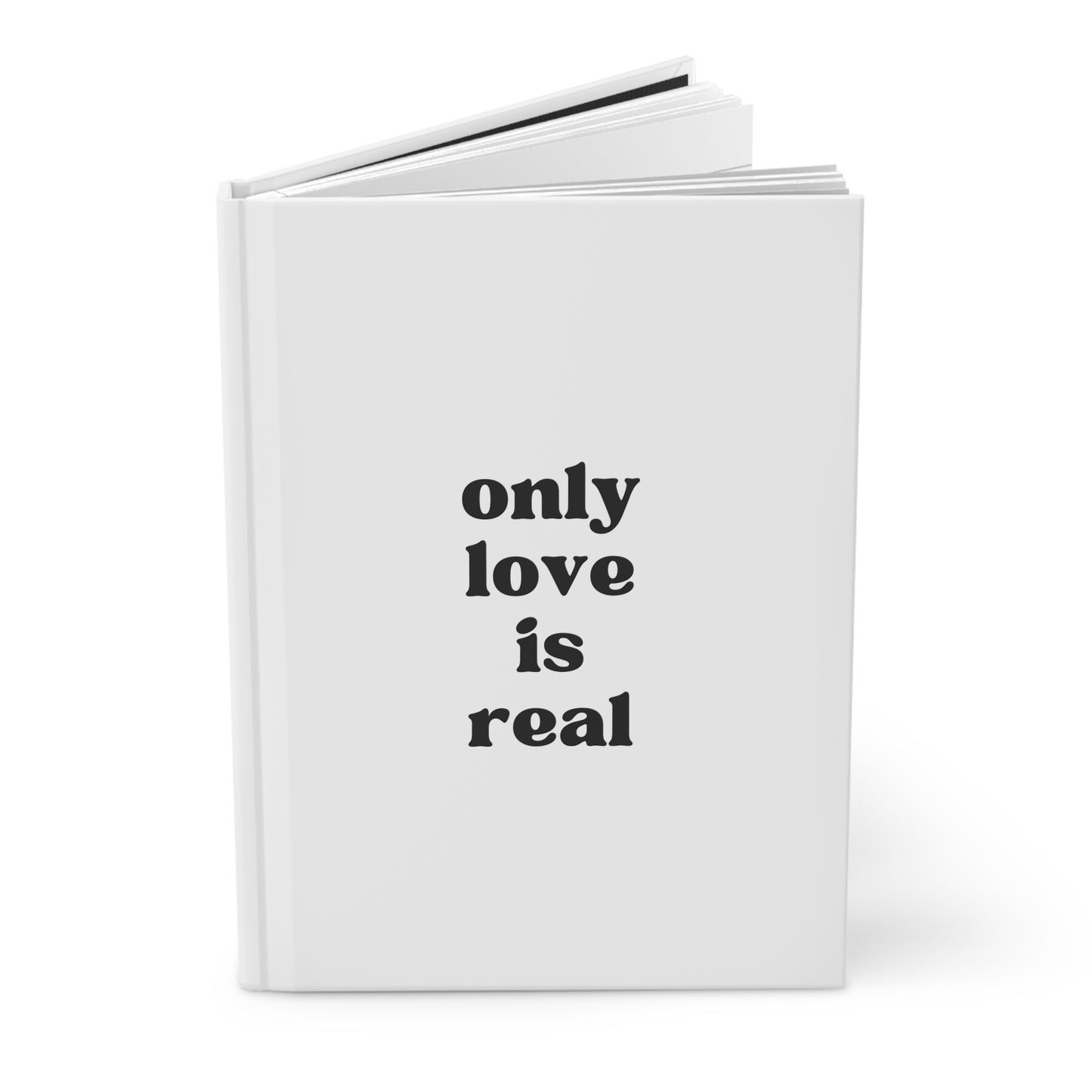 Only Love Is Real Hardcover Journal Matte