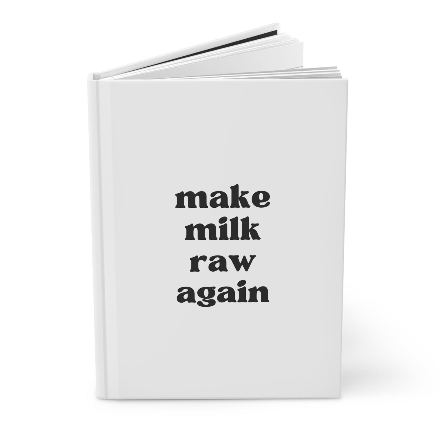 Make Milk Raw Again Hardcover Journal Matte