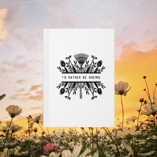 I'd Rather Be Hoeing Hardcover Journal Matte