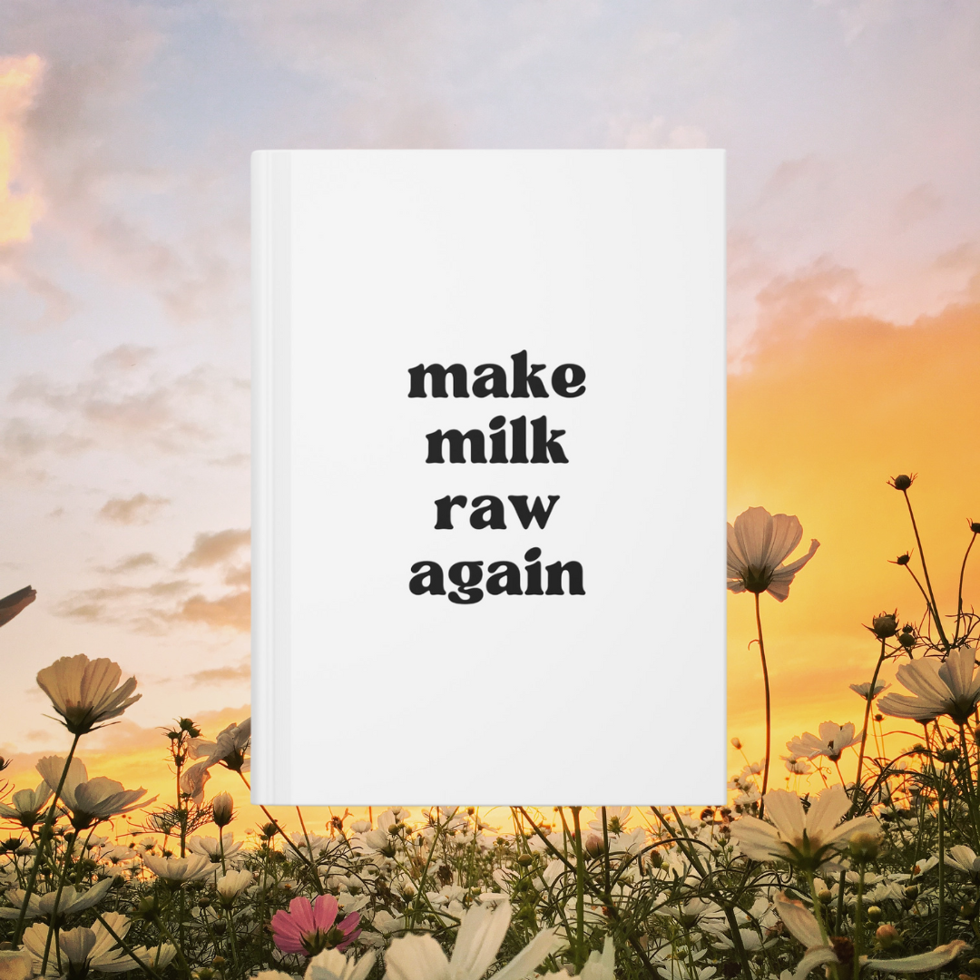 Make Milk Raw Again Hardcover Journal Matte