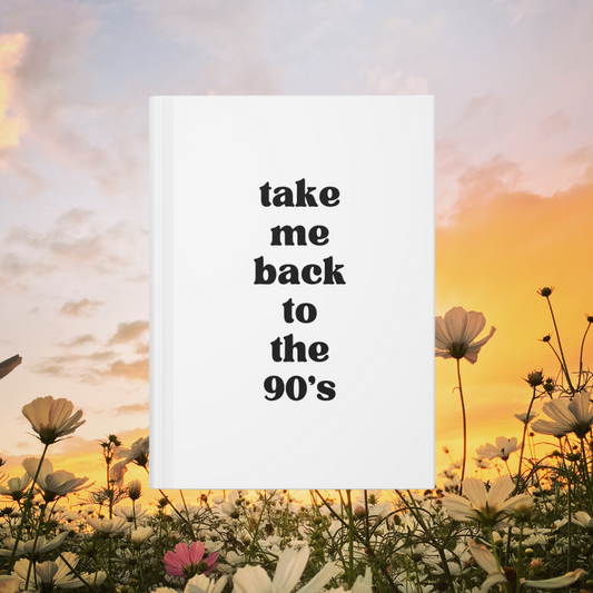 Take Me Back To The 90s Hardcover Journal Matte