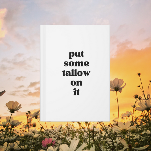 Put Some Tallow On It Hardcover Journal Matte
