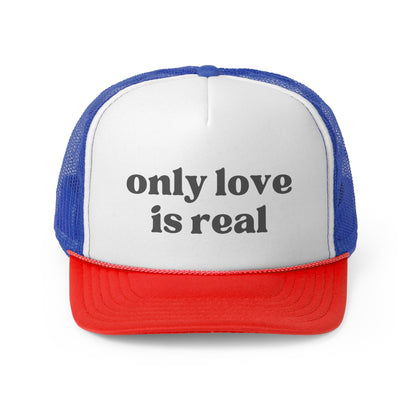 Only Love Is Real Trucker Caps