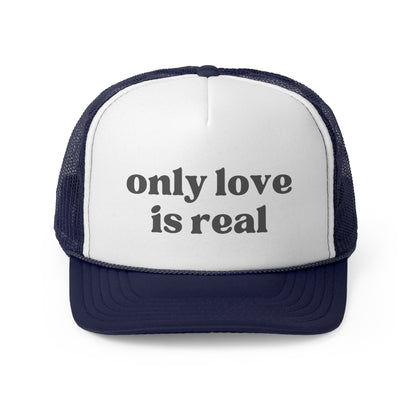 Only Love Is Real Trucker Caps