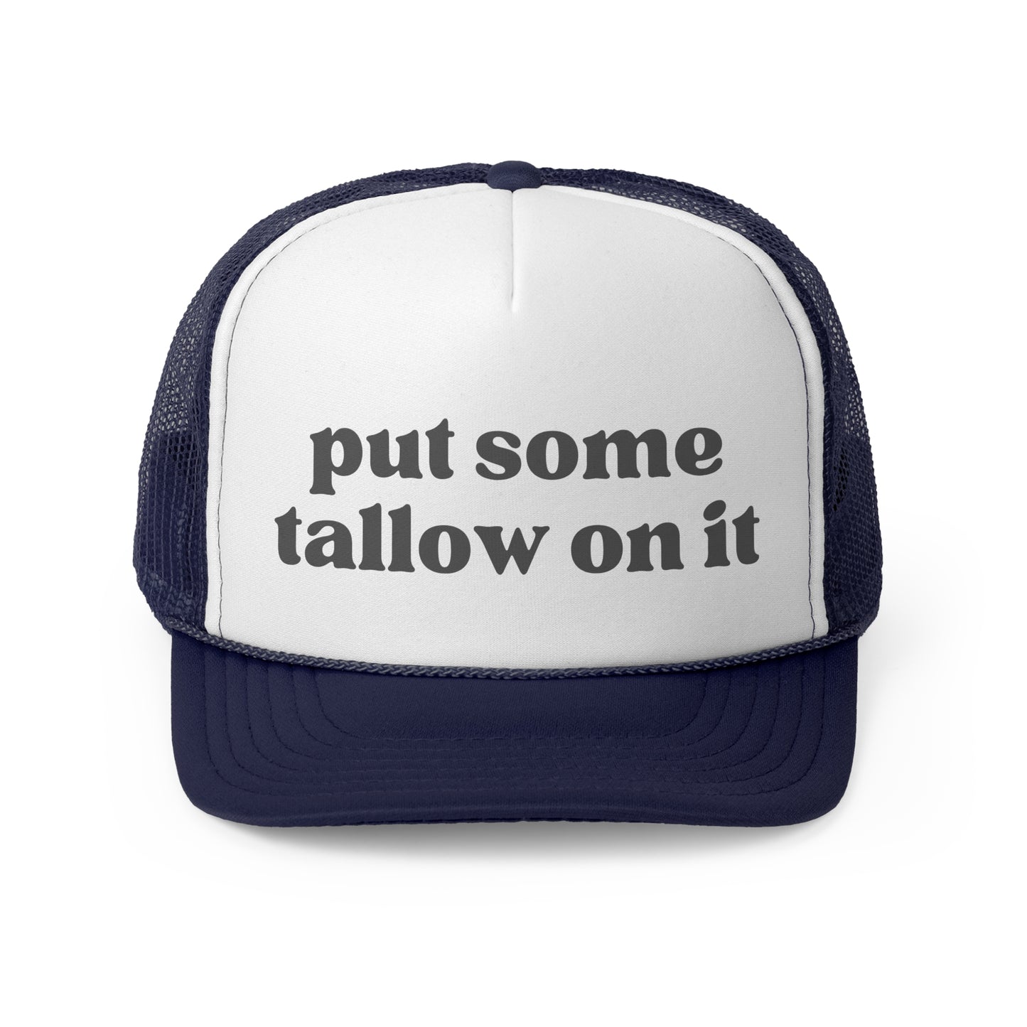Put Some Tallow On It Trucker Hat
