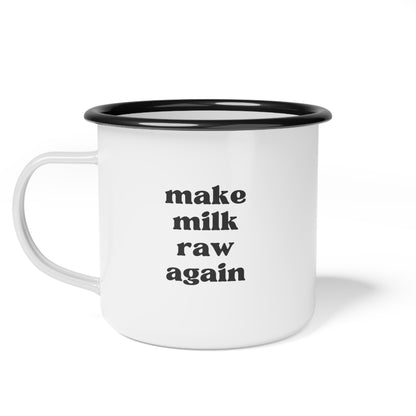Make Milk Raw Again Enamel Mug