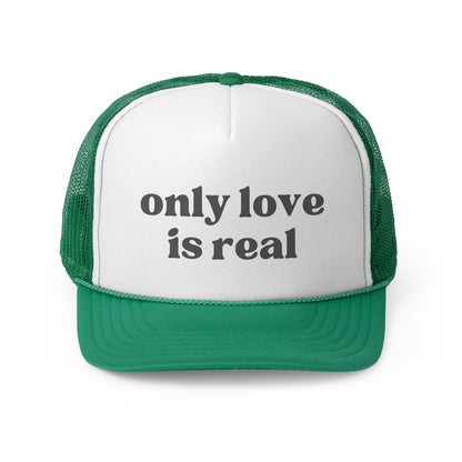 Only Love Is Real Trucker Caps
