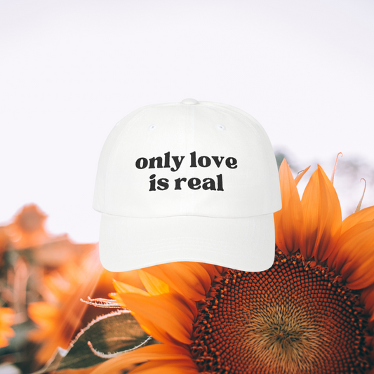 Only Love is Real - Classic Dad Cap